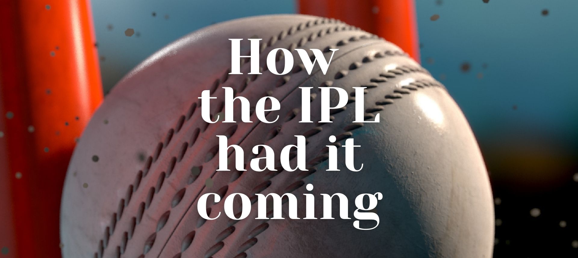 RED LAB: How the IPL had it coming